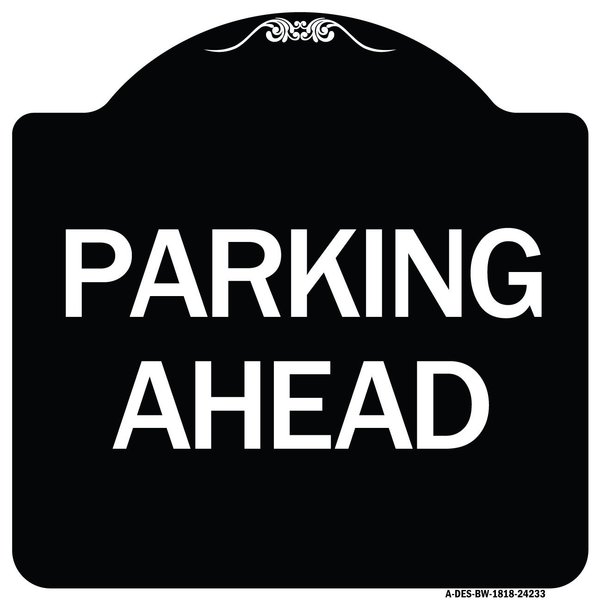Signmission Designer Series Parking Ahead, Black & White Heavy-Gauge Aluminum Sign, 18" x 18", BW-1818-24233 A-DES-BW-1818-24233